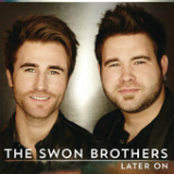 Later On (Single) Lyrics The Swon Brothers