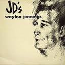 Waylon at JD's Lyrics Waylon Jennings