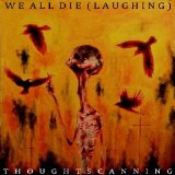 Thoughtscanning Lyrics We All Die (Laughing)