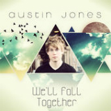We'll Fall Together Lyrics Austin Jones