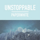 Unstoppable (Single) Lyrics Paperwhite