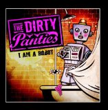 I Am a Robot Lyrics The Dirty Panties