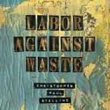 Labor Against Waste Lyrics Christopher Paul Stelling