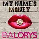 My name's Money Lyrics EvaLorys