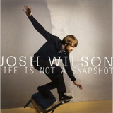 Life Is Not A Snapshot (EP) Lyrics Josh Wilson