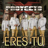 Eres Tú (Single) Lyrics Proyecto X