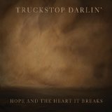 Hope and the Heart It Breaks Lyrics Truckstop Darlin'