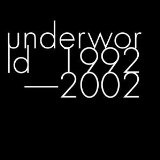 Underworld 1992-2002 Lyrics Underworld