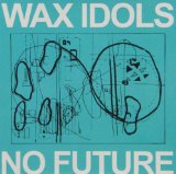 No Future Lyrics Wax Idols