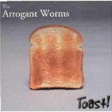 Toast Lyrics Arrogant Worms