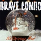 It's Christmas Man Lyrics Brave Combo