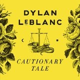 Cautionary Tale Lyrics Dylan Leblanc