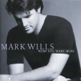 Wish You Were Here Lyrics Mark Wills