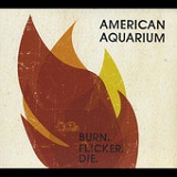 Burn. Flicker. Die. Lyrics American Aquarium