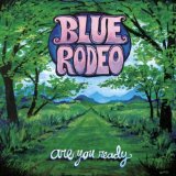 Are You Ready Lyrics Blue Rodeo