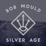 Silver Age Lyrics Bob Mould