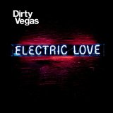 Electric Love Lyrics Dirty Vegas