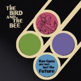 Ray Guns Are Not Just The Future Lyrics The Bird And The Bee