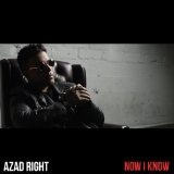 Now I Know (Single) Lyrics Azad Right
