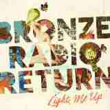 Light Me Up Lyrics Bronze Radio Return