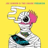 Freakish Lyrics Joe Gideon & The Shark