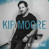I'm To Blame (Single) Lyrics Kip Moore