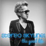 The Good Life Lyrics Stereo Skyline