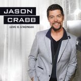 Love Is Stronger Lyrics Jason Crabb
