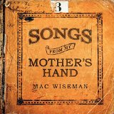 Songs From My Mother's Hand Lyrics Mac Wiseman