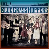 The L.A. BlueGrassHoppers Lyrics The L.A. BlueGrassHoppers