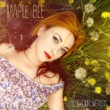 These Four Worlds Lyrics Maple Bee