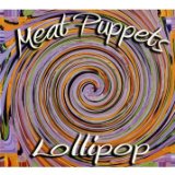 Lollipop Lyrics Meat Puppets