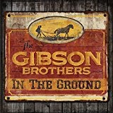 In the Ground Lyrics The Gibson Brothers