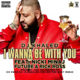 I Wanna Be With You (Single) Lyrics DJ Khaled
