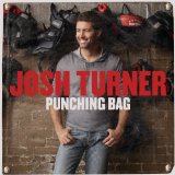 Punching Bag Lyrics Josh Turner