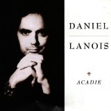 Acadie Lyrics Lanois Daniel