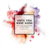 Until You Were Gone (Single) Lyrics The Chainsmokers & Tritonal