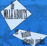 See Beautiful Rattlesnake Gardens Lyrics The Walkabouts