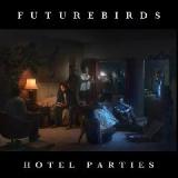Hotel Parties Lyrics Futurebirds