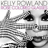 Rose Colored Glasses (Single) Lyrics Kelly Rowland