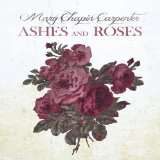 Ashes and Roses Lyrics Mary Chapin Carpenter