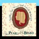 God Bless Your Weary Soul, Amanda Richardson Lyrics Pearl And The Beard