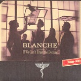 If We Can't Trust the Doctors Lyrics Blanche
