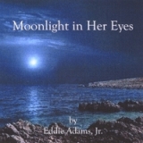 Moonlight in Her Eyes Lyrics Eddie Adams Jr.