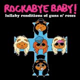 Rockabye Baby! Lullaby Renditions Of Guns N' Roses Lyrics Rockabye Baby!