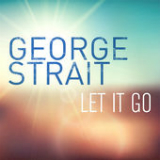 Let It Go (Single) Lyrics George Strait