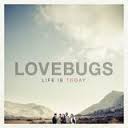 Life Is Today Lyrics Lovebugs
