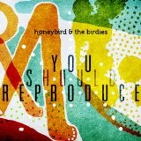 You Should Reproduce Lyrics Honeybird & the Birdies