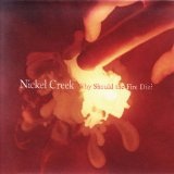 Why Should the Fire Die Lyrics Nickel Creek