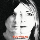 Coming Apart Lyrics Body/Head